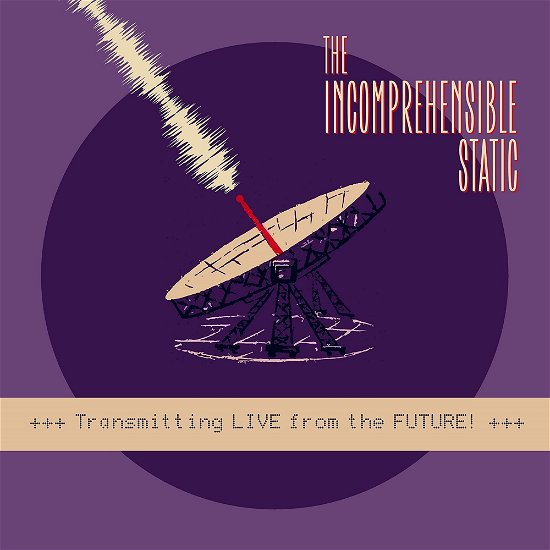 Cover for Incomprehensible Static · The - Transmitting Live From The Future! (LP) (2022)