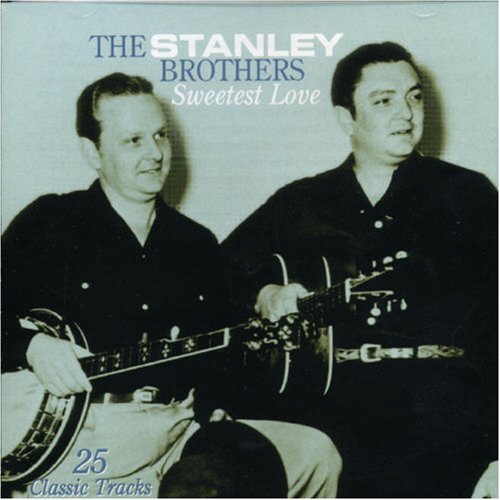 Stanley Brothers · Sweetest Love (CD) (2006)