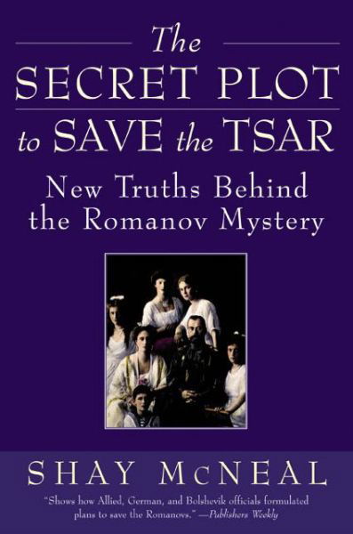 Cover for Shay Mcneal · The Secret Plot to Save the Tsar: New Truths Behind the Romanov Mystery (Taschenbuch) (2003)