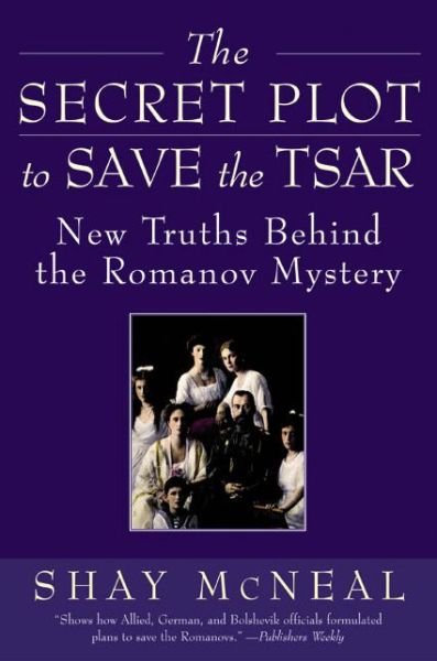 Cover for Shay Mcneal · The Secret Plot to Save the Tsar: New Truths Behind the Romanov Mystery (Paperback Bog) (2003)