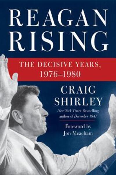 Cover for Craig Shirley · Reagan Rising: The Decisive Years, 1976-1980 (Hardcover Book) [First edition. edition] (2017)