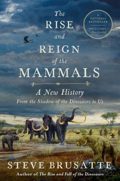 Cover for Steve Brusatte · The Rise and Reign of the Mammals: A New History, from the Shadow of the Dinosaurs to Us (Taschenbuch) (2023)