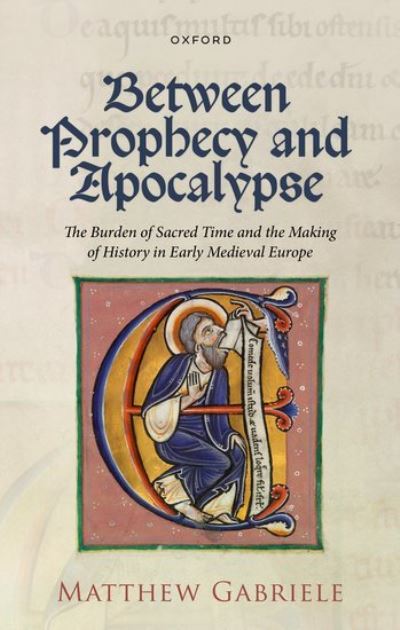 Cover for Gabriele · Between Prophecy and Apocalypse: The Burden of Sacred Time and the Making of History in Early Medieval Europe (Inbunden Bok) (2024)