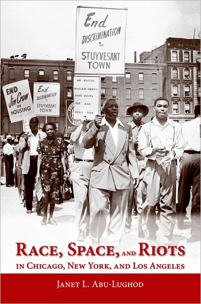 Cover for Abu-Lughod, Janet L. (Professor emerita of sociology, Professor emerita of sociology, Northwestern University) · Race, Space, and Riots in Chicago, New York, and Los Angeles (Paperback Book) (2012)