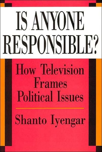 Cover for Iyengar, Shanto (Stanford University) · Is Anyone Responsible?: How Television Frames Political Issues - American Politics and Political Economy Series (Pocketbok) [New edition] (1994)