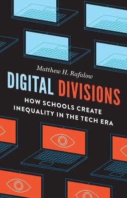 Cover for Matthew H. Rafalow · Digital Divisions: How Schools Create Inequality in the Tech Era (Hardcover Book) (2020)
