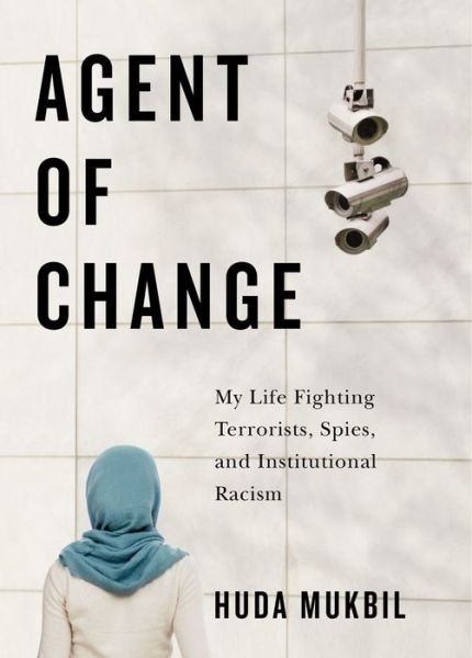 Cover for Huda Mukbil · Agent of Change: My Life Fighting Terrorists, Spies, and Institutional Racism (Innbunden bok) (2023)