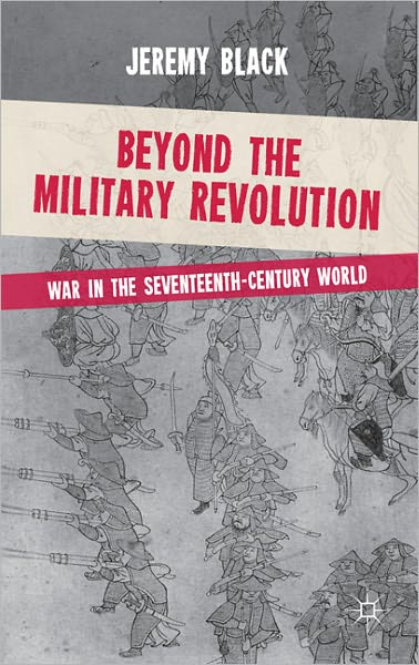 Cover for Jeremy Black · Beyond the Military Revolution: War in the Seventeenth Century World (Hardcover Book) (2011)