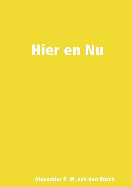 Cover for Alexander P. M. Van Den Bosch · Hier en Nu (Paperback Book) (2017)