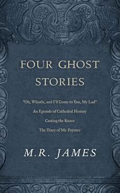 Cover for M. R. James · Four Ghost Stories: “’Oh, Whistle, and I’ll Come to You, My Lad’”; “An Episode of Cathedral History”; “Casting the Runes”; and “The Diary of Mr. Poynter” (Paperback Book) (2017)
