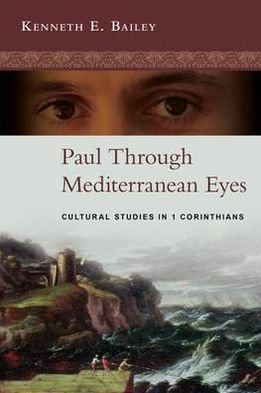Cover for Bailey, Kenneth (Author) · Paul Through Mediterranean Eyes: Cultural Studies In 1 Corinthians (Pocketbok) (2011)