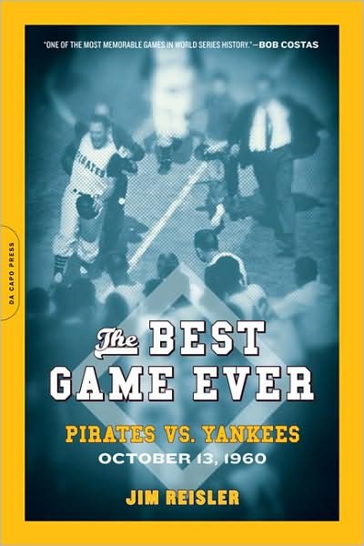 The Best Game Ever: Pirates vs. Yankees, October 13, 1960 - Jim Reisler - Boeken - The Perseus Books Group - 9780306817557 - 3 februari 2009