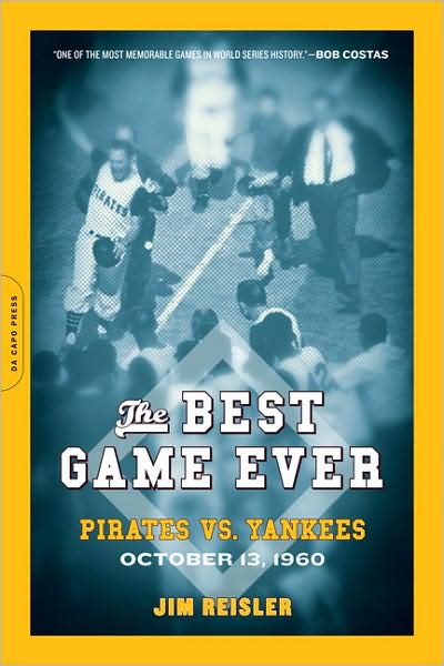 The Best Game Ever: Pirates vs. Yankees, October 13, 1960 - Jim Reisler - Books - The Perseus Books Group - 9780306817557 - February 3, 2009