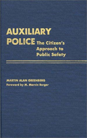 Cover for Martin A. Greenberg · Auxiliary Police: The Citizen's Approach to Public Safety - Contributions in Criminology and Penology (Hardcover Book) (1984)