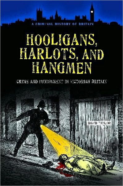 Cover for David Taylor · Hooligans, Harlots, and Hangmen: Crime and Punishment in Victorian Britain - A Criminal History of Britain (Hardcover Book) (2010)