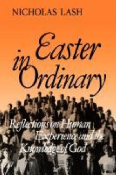 Cover for Nicholas Lash · Easter in Ordinary: Reflections on Human Experience and the Knowledge of God (Paperback Book) (2012)