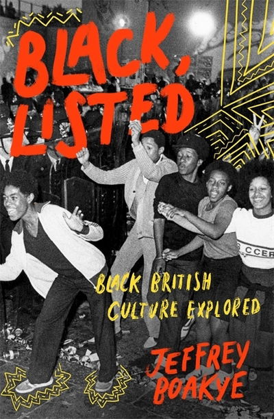 Black, Listed: Black British Culture Explored - Jeffrey Boakye - Książki - Little, Brown Book Group - 9780349700557 - 18 kwietnia 2019