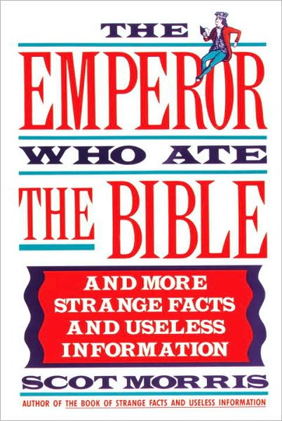 Cover for Scot Morris · The Emperor Who Ate the Bible: and More Strange Facts and Useless Information (Paperback Book) [Reprint edition] (1990)