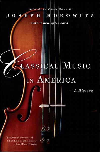 Classical Music in America: A History - Joseph Horowitz - Livres - WW Norton & Co - 9780393330557 - 17 octobre 2007