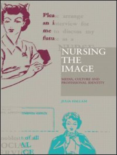 Cover for Julia Hallam · Nursing the Image: Media, Culture and Professional Identity (Taschenbuch) (2000)