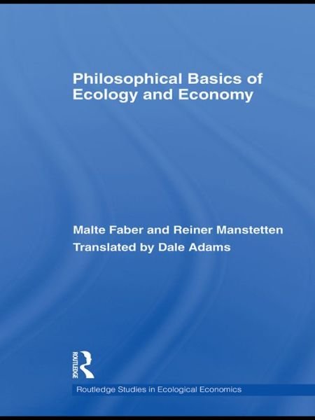 Cover for Faber, Malte (University of Heidelberg, Germany) · Philosophical Basics of Ecology and Economy - Routledge Studies in Ecological Economics (Hardcover bog) (2009)