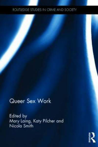 Cover for Mary Laing · Queer Sex Work - Routledge Studies in Crime and Society (Hardcover bog) (2015)