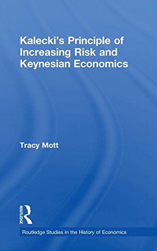 Cover for Mott, Tracy (Denver University, Colorado, USA) · Kalecki's Principle of Increasing Risk and Keynesian Economics - Routledge Studies in the History of Economics (Paperback Book) (2013)