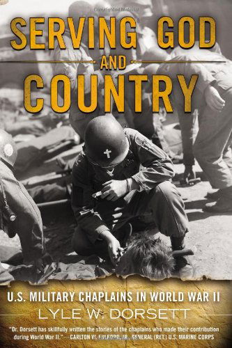 Cover for Lyle W. Dorsett · Serving God and Country: United States Military Chaplains in World War II (Paperback Book) [Reprint edition] (2013)