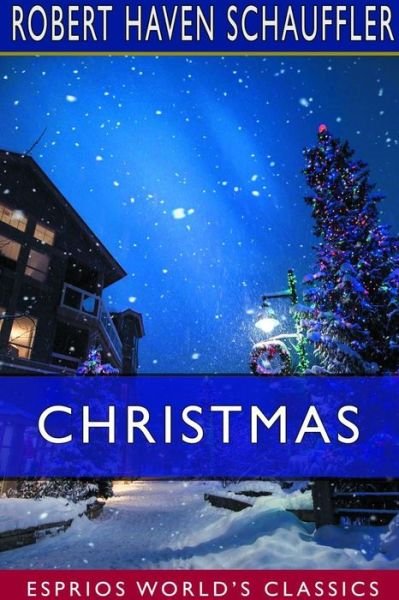 Christmas - Robert Haven Schauffler - Livros - Blurb - 9780464537557 - 6 de maio de 2024