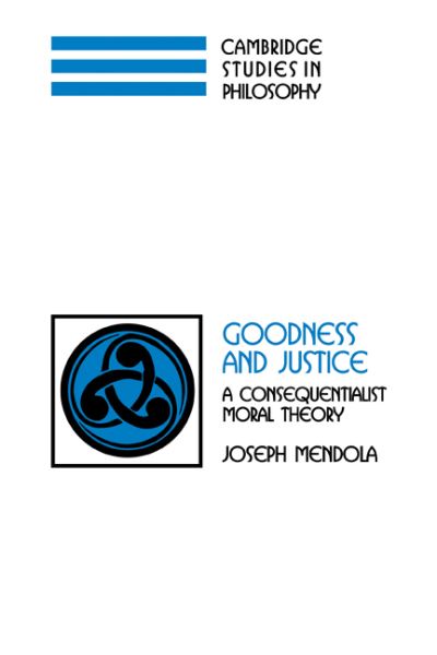 Cover for Mendola, Joseph (University of Nebraska, Lincoln) · Goodness and Justice: A Consequentialist Moral Theory - Cambridge Studies in Philosophy (Paperback Book) (2011)