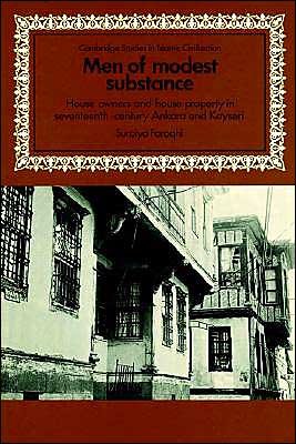 Cover for Suraiya Faroqhi · Men of Modest Substance: House Owners and House Property in Seventeenth-Century Ankara and Kayseri - Cambridge Studies in Islamic Civilization (Paperback Book) (2002)