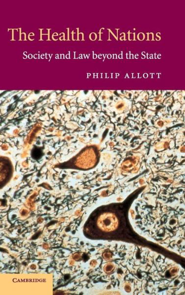 Cover for Allott, Philip (University of Cambridge) · The Health of Nations: Society and Law beyond the State (Hardcover Book) (2002)