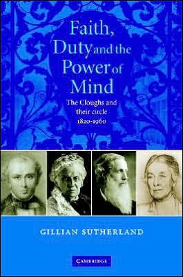 Cover for Sutherland, Gill (Newnham College, Cambridge) · Faith, Duty, and the Power of Mind: The Cloughs and their Circle, 1820–1960 (Hardcover bog) (2006)