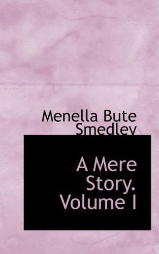 Cover for Menella Bute Smedley · A Mere Story. Volume I (Paperback Book) (2008)