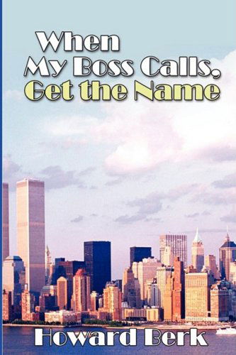 Cover for Howard Berk · When My Boss Calls, Get the Name (Paperback Book) (2008)