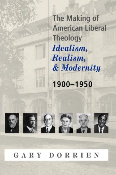 Cover for Gary Dorrien · The Making of American Liberal Theology: Idealism, Realism, and Modernity, 1900-1950 (Paperback Book) (2003)