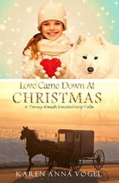 Cover for Karen Anna Vogel · Love Came Down at Christmas: a Fancy Amish Smicksburg Tale (Paperback Book) (2014)