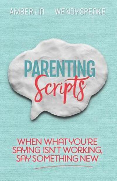 Cover for Amber Lia · Parenting Scripts : When What You're Saying Isn't Working, Say Something New (Paperback Book) (2017)