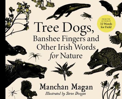 Cover for Manchan Magan · Tree Dogs, Banshee Fingers and Other Irish Words for Nature (Gebundenes Buch) (2021)