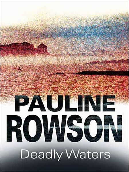 Cover for Pauline Rowson · Deadly Waters (Detective Inspector Andy Horton) (Hardcover Book) (2007)