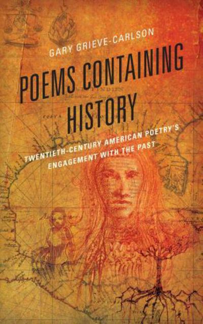 Cover for Gary Grieve-Carlson · Poems Containing History: Twentieth-century American Poetry's Engagement with the Past (Hardcover Book) (2013)