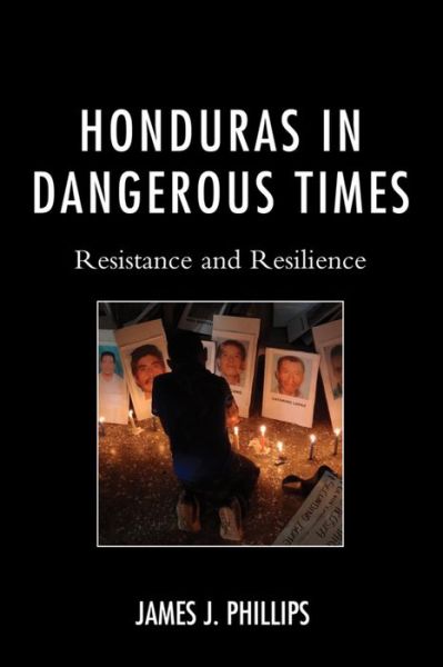 Cover for James J. Phillips · Honduras in Dangerous Times: Resistance and Resilience (Hardcover Book) (2015)