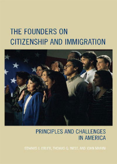 The Founders on Citizenship and Immigration: Principles and Challenges in America - Claremont Institute Series on Statesmanship and Political Philosophy - Edward J. Erler - Books - Rowman & Littlefield - 9780742558557 - February 23, 2007