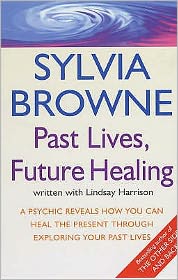 Cover for Sylvia Browne · Past Lives, Future Healing: A psychic reveals how you can heal the present through exploring your past lives (Paperback Bog) (2006)