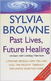 Cover for Sylvia Browne · Past Lives, Future Healing: A psychic reveals how you can heal the present through exploring your past lives (Paperback Book) (2006)