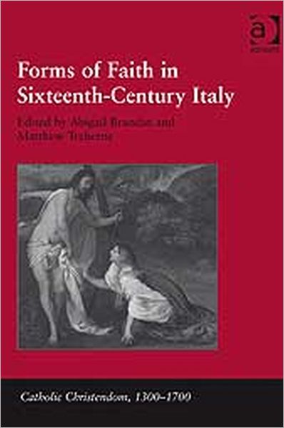 Cover for Matthew Treherne · Forms of Faith in Sixteenth-Century Italy - Catholic Christendom, 1300-1700 (Hardcover Book) [New edition] (2009)