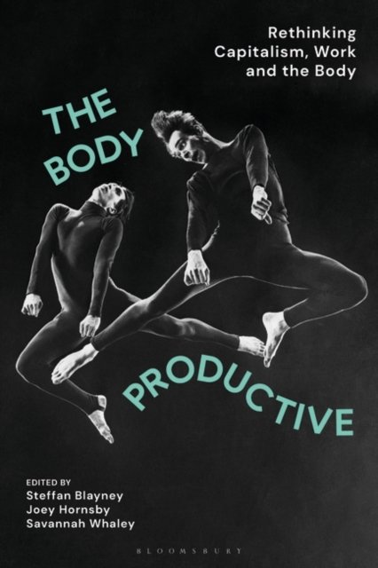 Cover for Blayney Steffan · The Body Productive: Rethinking Capitalism, Work and the Body (Paperback Bog) (2024)