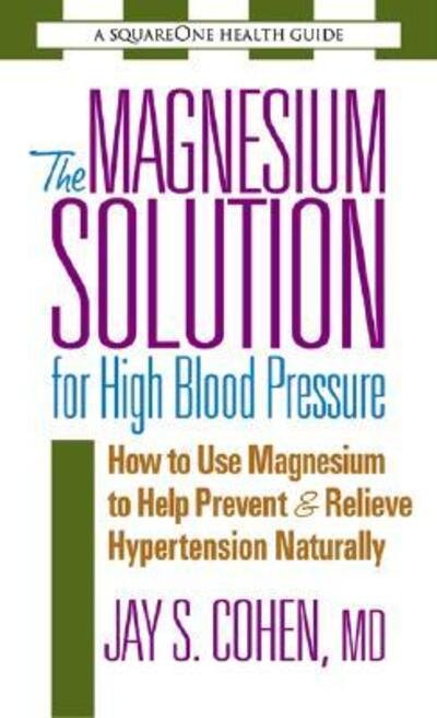 Cover for Jay S. Cohen · The Magnesium Solution for High Blood Pressure: How to Use Magnesium to Help Prevent &amp; Relieve Hypertension Naturally (Taschenbuch) (2004)