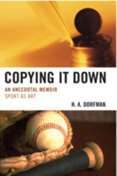 Cover for H.A. Dorfman · Copying It Down: An Anecdotal Memoir (Paperback Book) (2009)
