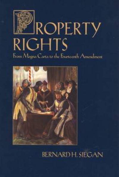 Cover for Bernard Siegan · Property Rights: From Magna Carta to the Fourteenth Amendment (Paperback Bog) (2001)